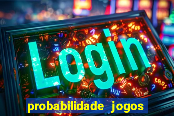 probabilidade jogos de hoje